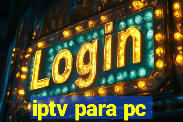 iptv para pc